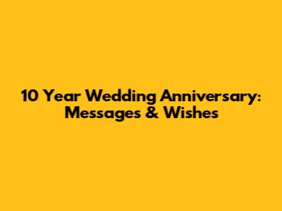 10 Year Wedding Anniversary: Messages & Wishes