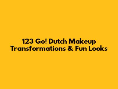 123 Go! Dutch Makeup Transformations & Fun Looks