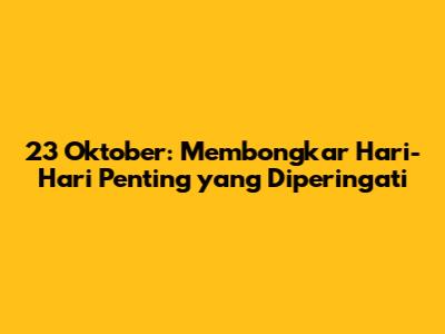 23 Oktober: Membongkar Hari-Hari Penting yang Diperingati