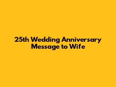 25th Wedding Anniversary Message to Wife