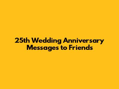 25th Wedding Anniversary Messages to Friends