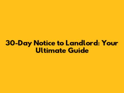 30-Day Notice to Landlord: Your Ultimate Guide