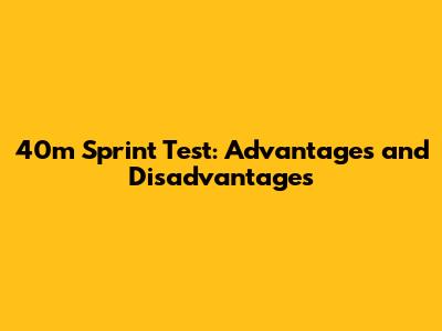40m Sprint Test: Advantages and Disadvantages