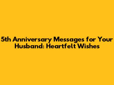 5th Anniversary Messages for Your Husband: Heartfelt Wishes