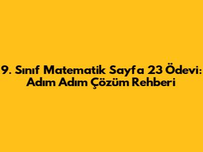 9. Sınıf Matematik Sayfa 23 Ödevi: Adım Adım Çözüm Rehberi