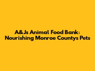 A&J's Animal Food Bank: Nourishing Monroe County's Pets