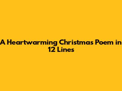 A Heartwarming Christmas Poem in 12 Lines