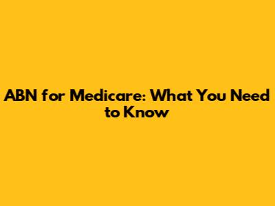ABN for Medicare: What You Need to Know