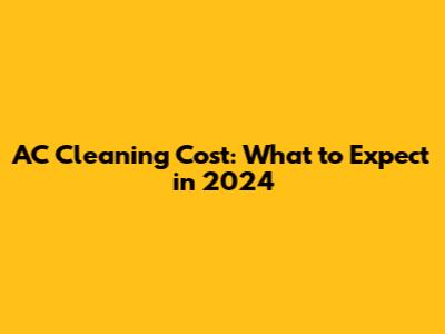 AC Cleaning Cost: What to Expect in 2024