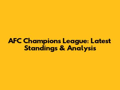 AFC Champions League: Latest Standings & Analysis