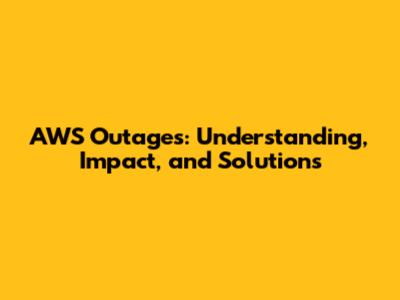 AWS Outages: Understanding, Impact, and Solutions