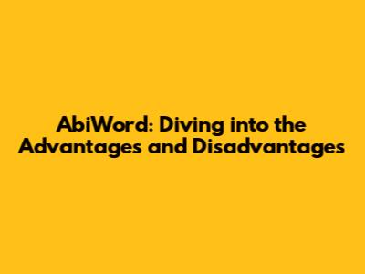 AbiWord: Diving into the Advantages and Disadvantages