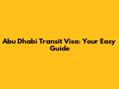 Abu Dhabi Transit Visa: Your Easy Guide