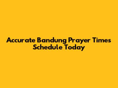 Accurate Bandung Prayer Times Schedule Today