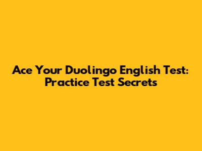 Ace Your Duolingo English Test: Practice Test Secrets