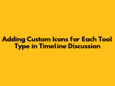 Adding Custom Icons for Each Tool Type in Timeline Discussion