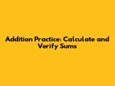 Addition Practice: Calculate and Verify Sums