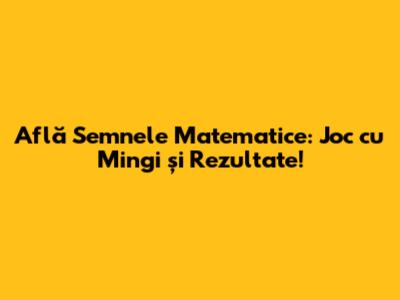 Află Semnele Matematice: Joc cu Mingi și Rezultate!