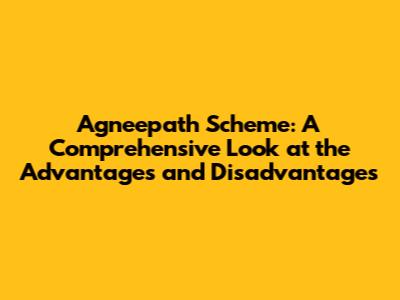 Agneepath Scheme: A Comprehensive Look at the Advantages and Disadvantages