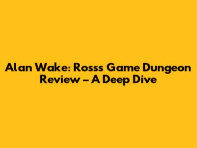 Alan Wake: Ross's Game Dungeon Review – A Deep Dive