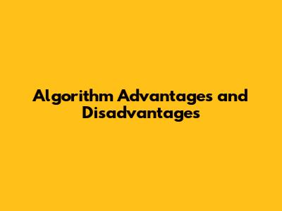 Algorithm Advantages and Disadvantages