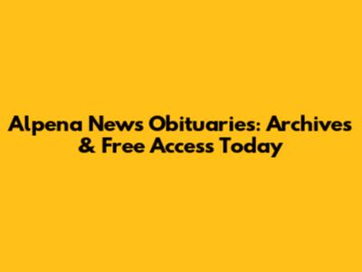 Alpena News Obituaries: Archives & Free Access Today