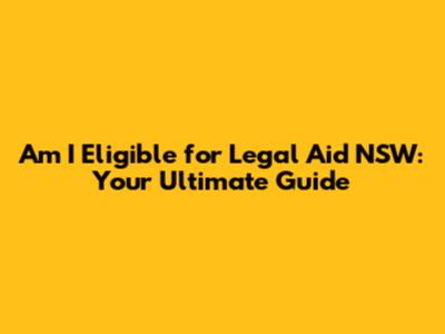 Am I Eligible for Legal Aid NSW: Your Ultimate Guide