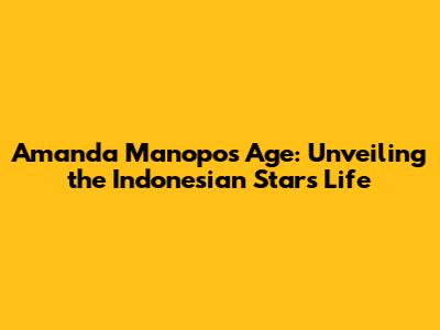 Amanda Manopo's Age: Unveiling the Indonesian Star's Life