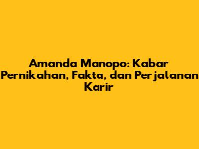 Amanda Manopo: Kabar Pernikahan, Fakta, dan Perjalanan Karir
