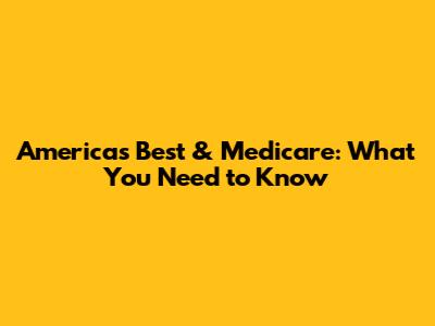 America's Best & Medicare: What You Need to Know
