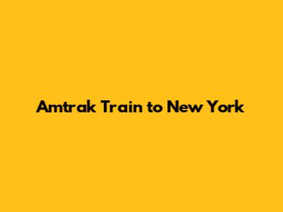 Amtrak Train to New York