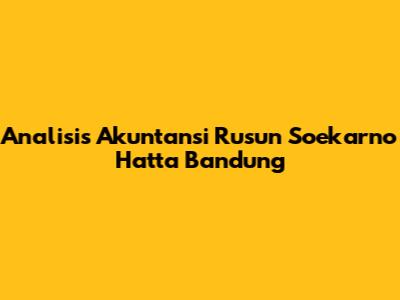 Analisis Akuntansi Rusun Soekarno Hatta Bandung