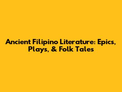 Ancient Filipino Literature: Epics, Plays, & Folk Tales