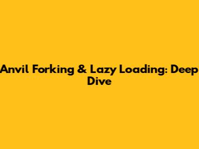 Anvil Forking & Lazy Loading: Deep Dive