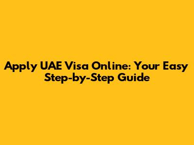 Apply UAE Visa Online: Your Easy Step-by-Step Guide