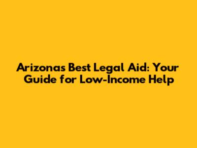 Arizona's Best Legal Aid: Your Guide for Low-Income Help