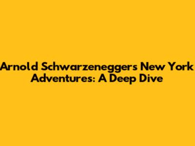Arnold Schwarzenegger's New York Adventures: A Deep Dive