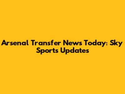 Arsenal Transfer News Today: Sky Sports Updates