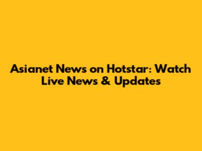 Asianet News on Hotstar: Watch Live News & Updates