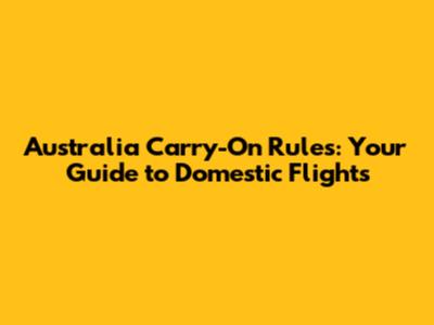 Australia Carry-On Rules: Your Guide to Domestic Flights