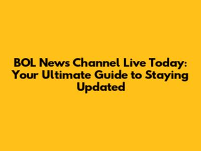 BOL News Channel Live Today: Your Ultimate Guide to Staying Updated