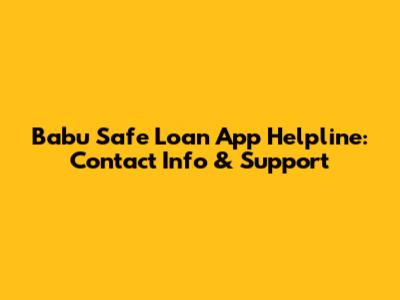 Babu Safe Loan App Helpline: Contact Info & Support