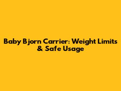 Baby Bjorn Carrier: Weight Limits & Safe Usage