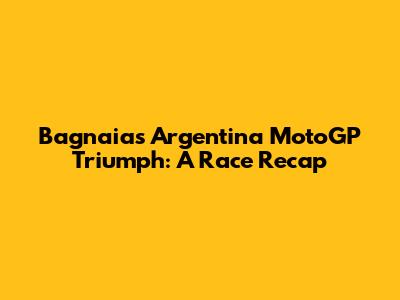 Bagnaia's Argentina MotoGP Triumph: A Race Recap