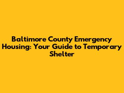 Baltimore County Emergency Housing: Your Guide to Temporary Shelter