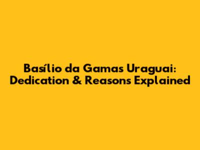 Basílio da Gama's Uraguai: Dedication & Reasons Explained