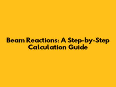 Beam Reactions: A Step-by-Step Calculation Guide