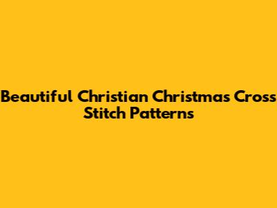 Beautiful Christian Christmas Cross Stitch Patterns