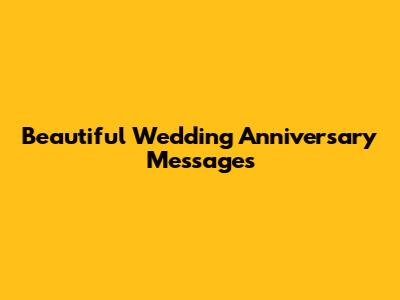 Beautiful Wedding Anniversary Messages