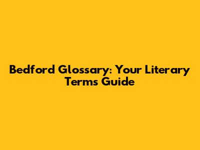 Bedford Glossary: Your Literary Terms Guide
